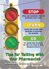 Tips for Talking with Your Pharmacist -- to learn how to use medicines safely.