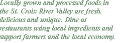 Locally grown, organic and Food Alliance certified produce; sustainably -harvested seafood; and dairy and meat products grown without the use of hormones or antibiotics.