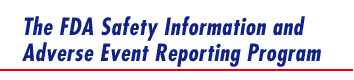 The FDA Safety Information and Adverse Event Reporting Program