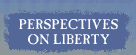 PERSPECTIVES ON LIBERTY