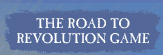 THE ROAD TO REVOLUTION GAME