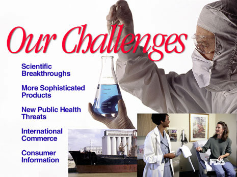 Slide with pictures of a ship, a doctor with  her patient and a lab technician and the words: Our Challenges, Scientific Breakthroughs, More Sophisticated Products, New Public Health Threats, International Commerce, Consumer Information.