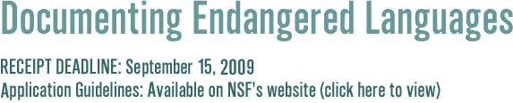                  Documenting Endangered Languages                                     Receipt Deadline: September 15, 2009                                  Guidelines available on NSF's website