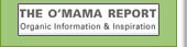 The O'Mama Report: Organic Information and Inspiration