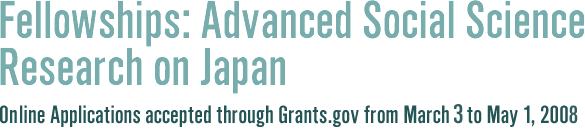 Fellowships: Advanced Social Science Research on Japan Online Applications accepted between March 3 and May 1, 2007