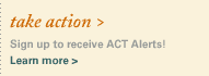 Take action. Sign up to receive ACT alerts. learn more.