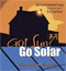 Got Sun? Go Solar