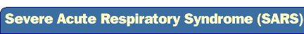 Severe Acute Respiratory Syndrome (SARS)