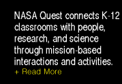 NASA Quest connects K-12 classrooms with people, research, and science through mission-based interactions and activities.