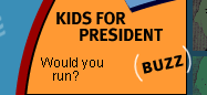 Kids for President: Would you run?