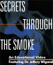 Secrets Through the Smoke--An Educational Video--Featuring Jeffery Wigand