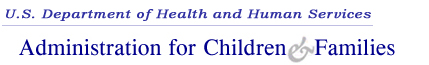 Department of Health and Human Services 
		  
		  Administration for Children and Families