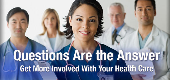 Questions Are the Answer. Get More Involved With Your Healthcare