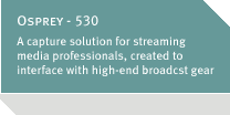A capture solution for streaming media professionals, created to interface with high-end broadcast gear