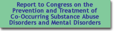 Click to go to Report to Congress on the Prevention and Treatment of Co-Occurring Substance Abuse Disorders and Mental Disorders