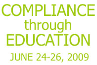 Compliance through Educaiton June 24-26, 2009