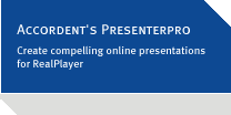Accordent's PresenterPRO - Create dynamic live or on demand presentations for the RealPlayer
