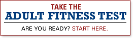 Take the Adult Fitness Test. Are you Ready? Start Here.