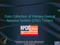 Slide 1 — Data Collection of Primary Central Nervous System (CNS) Tumors)