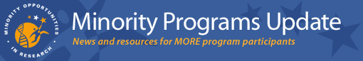 Minority Programs Update - News and resources for MORE program participants