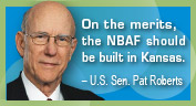 On the merits, the NBAF should be built in Kansas. - U.S. Sen. Pat Roberts