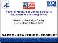 How to Collect High Quality Cancer Surveillance Data