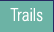 Trails