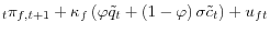 \displaystyle _{t}\pi_{f,t+1}+\kappa_{f}\left( \varphi\tilde{q}% _{t}+\left( 1-\varphi\right) \sigma\tilde{c}_{t}\right) +u_{ft}% 