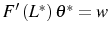  F^{\prime}\left( L^{\ast}\right) \theta^{\ast}=w