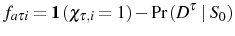 \displaystyle f_{a\tau i}=\mathbf{1}\left( \chi_{\tau,i}=1\right) -\Pr\left( D^{\tau}\mid S_{0}\right) 