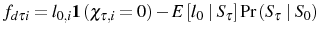 \displaystyle f_{d\tau i}=l_{0,i}\mathbf{1}\left( \chi_{\tau,i}=0\right) -E\left[ l_{0}\mid S_{\tau}\right] \Pr\left( S_{\tau}\mid S_{0}\right) 