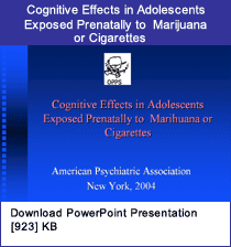 Link - PowerPoint presentation: Cognitive Effects in Adolescents Exposed Prenatally to Marijuana or Cigarettes