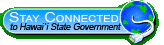 Stay Connected to Hawaii State Government