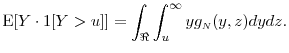 \displaystyle \ensuremath{{\operatorname E}\lbrack Y\cdot\ensuremath{1[Y>u]}\rbrack} = \int_{\Re} \int_{u}^{\infty} y g_\ensuremath{{\scriptscriptstyle N}}(y,z) dy dz.