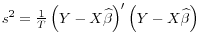  s^2 = \frac{1}{T} \left(Y - X\widehat{\beta}\right)^{\prime}\left(Y - X\widehat{\beta}\right)