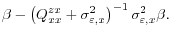 \displaystyle \beta - \left(Q_{xx}^{zx} + \sigma^2_{\varepsilon,x}\right)^{-1} \sigma^2_{\varepsilon,x}\beta.