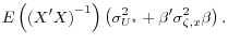 \displaystyle E\left( \left( X^\prime X \right)^{-1} \right)\left( \sigma^2_{U^\star} + \beta^{\prime} \sigma^2_{\zeta,x}\beta \right).