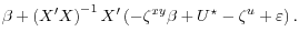 \displaystyle \beta + \left( X^\prime X \right)^{-1}X^\prime \left( -\zeta^{xy} \beta + U^\star - \zeta^u + \varepsilon \right).