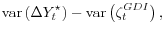 \displaystyle \mathop{\mathrm{var}}\left(\Delta Y_t^\star\right) - \mathop{\mathrm{var}}\left(\zeta_t^{GDI}\right),