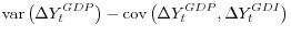 \displaystyle \mathop{\mathrm{var}}\left(\Delta Y_t^{GDP}\right) - \mathop{\mathrm{cov}}\left(\Delta Y_t^{GDP},\Delta Y_t^{GDI}\right)