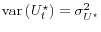  \mathop{\mathrm{var}}\left(U_t^\star\right) = \sigma^2_{U^\star}