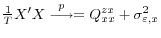  \frac{1}{T} X^\prime X \stackrel{p}{\longrightarrow} = Q_{xx}^{zx} + \sigma^2_{\varepsilon,x}