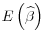 \displaystyle E\left(\widehat{\beta}\right)