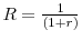  R=\frac{1}{(1+r)}