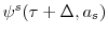  \psi^{s}(\tau+\Delta,a_{s})