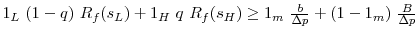  1_L~(1-q)~R_f(s_L) + 1_H~q~R_f(s_H) \ge 1_m~\frac{b}{\Delta p}+(1-1_m)~\frac{B}{\Delta p}