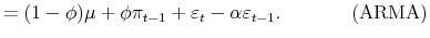 \displaystyle = (1-\phi)\mu+ \phi\pi_{t-1} + \varepsilon_{t} -\alpha\varepsilon_{t-1}. \hspace{1.5cm} \mathrm{(ARMA)}% 