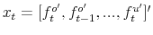  x_{t}=[f^{o^{\prime}}_{t},f^{o^{\prime}}_{t-1},...,f^{u^{\prime}}% _{t}]^{\prime}