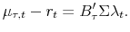 \displaystyle \mu_{\tau,t} - r_{t} = B_{\tau}^{\prime}\Sigma\lambda_{t}.