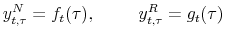 \displaystyle y_{t,\tau}^{N} = f_{t}(\tau), \hspace{1cm} y_{t,\tau}^{R} = g_{t}% (\tau)% 